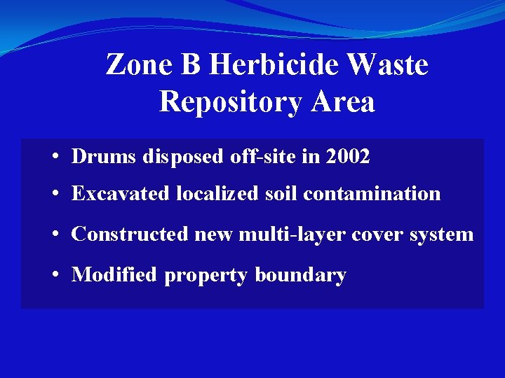 Zone B Herbicide Waste Repository Area • Drums disposed off-site in 2002 • Excavated