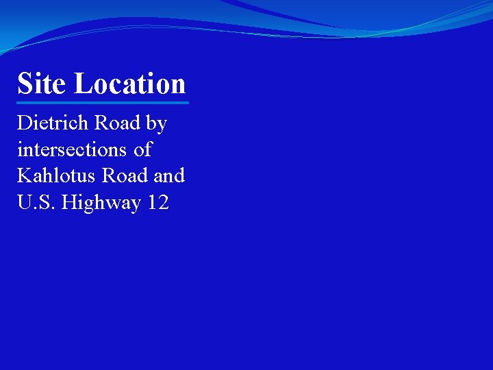 Site Location Dietrich Road by intersections of Kahlotus Road and U. S. Highway 12