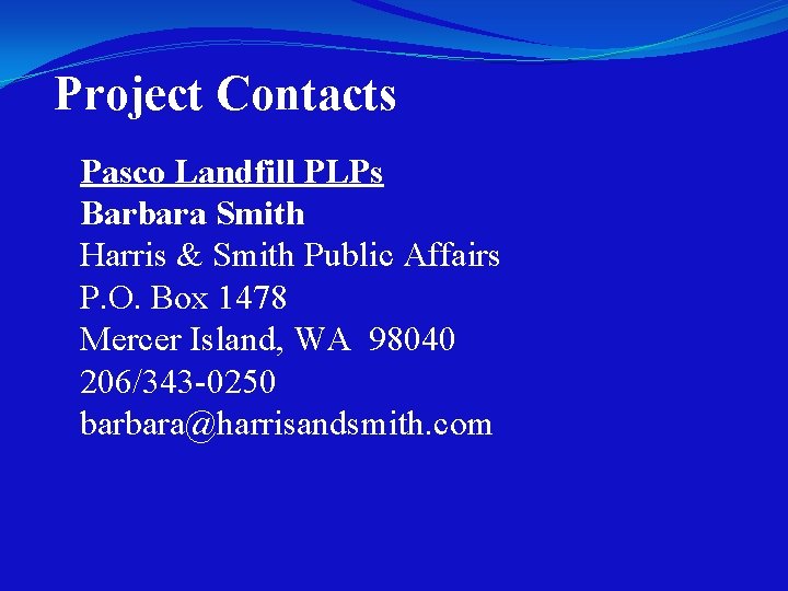 Project Contacts Pasco Landfill PLPs Barbara Smith Harris & Smith Public Affairs P. O.