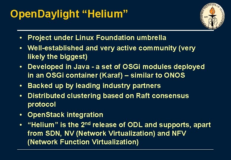 Open. Daylight “Helium” • Project under Linux Foundation umbrella • Well-established and very active Open. Daylight “Helium” • Project under Linux Foundation umbrella • Well-established and very active