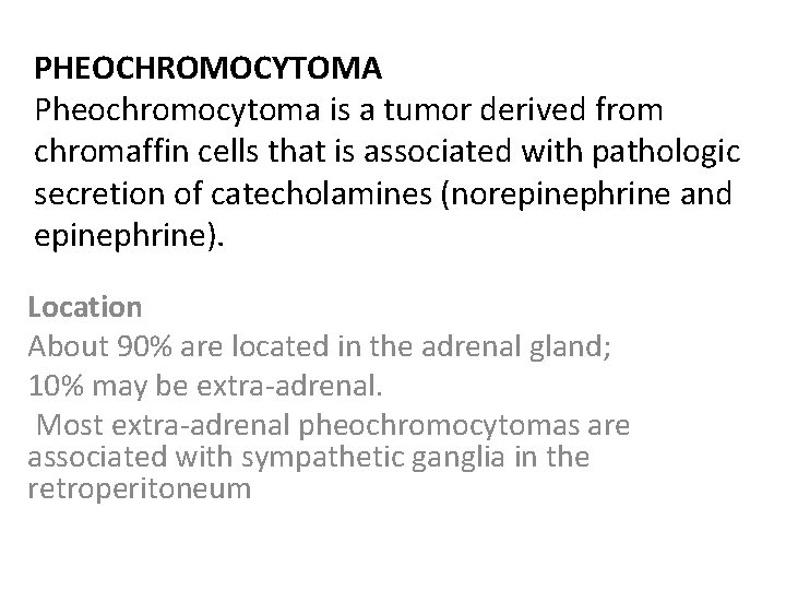 PHEOCHROMOCYTOMA Pheochromocytoma is a tumor derived from chromaffin cells that is associated with pathologic