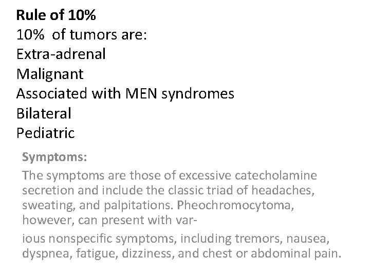 Rule of 10% of tumors are: Extra-adrenal Malignant Associated with MEN syndromes Bilateral Pediatric