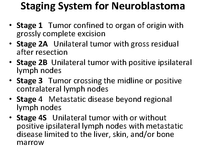 Staging System for Neuroblastoma • Stage 1 Tumor confined to organ of origin with