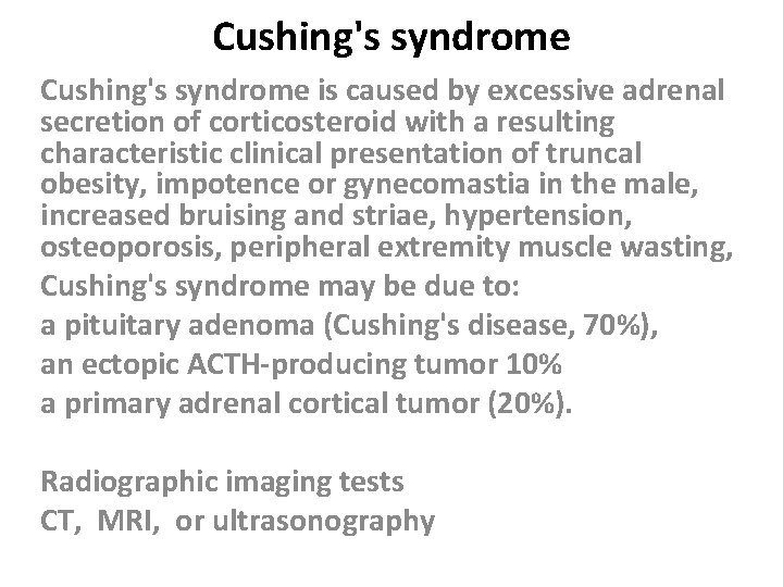 Cushing's syndrome is caused by excessive adrenal secretion of corticosteroid with a resulting characteristic