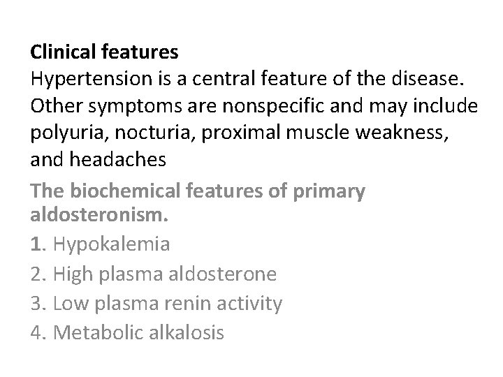 Clinical features Hypertension is a central feature of the disease. Other symptoms are nonspecific