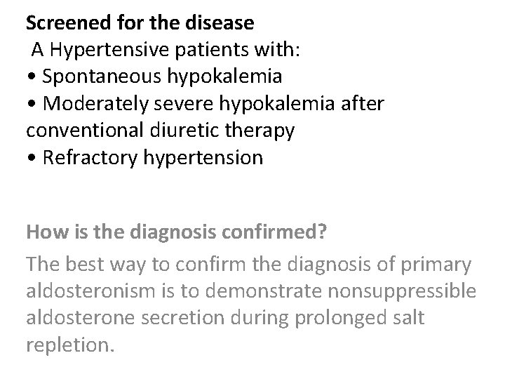 Screened for the disease A Hypertensive patients with: • Spontaneous hypokalemia • Moderately severe