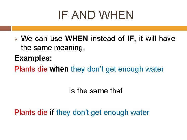 IF AND WHEN We can use WHEN instead of IF, it will have the IF AND WHEN We can use WHEN instead of IF, it will have the
