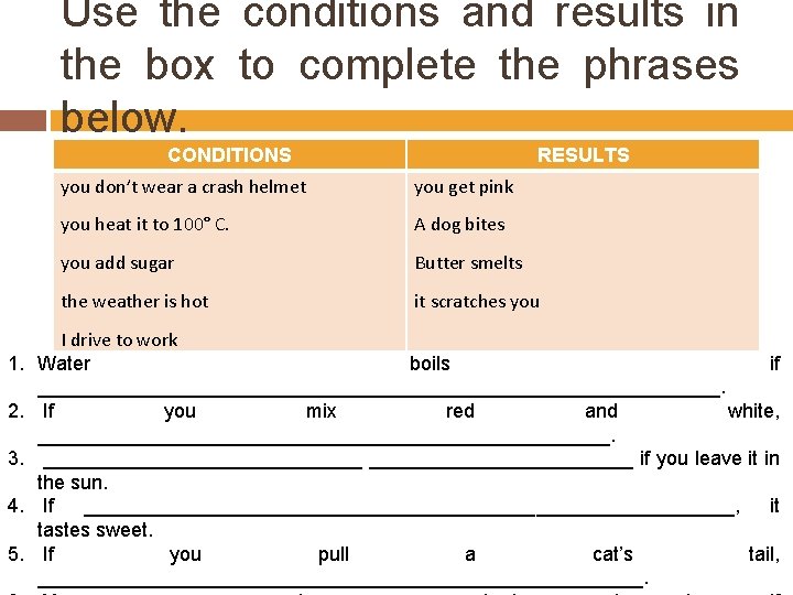 Use the conditions and results in the box to complete the phrases below. CONDITIONS Use the conditions and results in the box to complete the phrases below. CONDITIONS