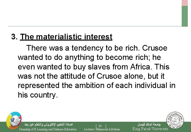 3. The materialistic interest There was a tendency to be rich. Crusoe wanted to