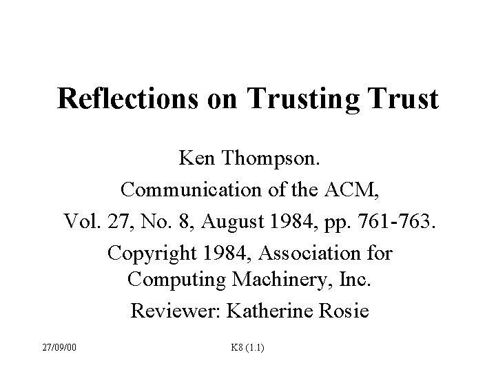 Reflections on Trusting Trust Ken Thompson. Communication of the ACM, Vol. 27, No. 8,