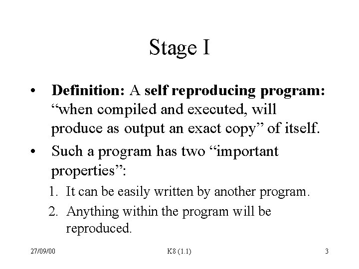 Stage I • Definition: A self reproducing program: “when compiled and executed, will produce