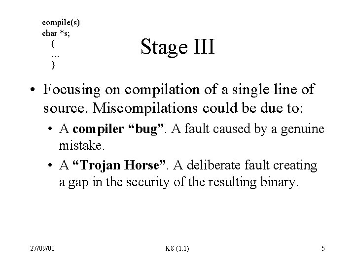 compile(s) char *s; { … } Stage III • Focusing on compilation of a