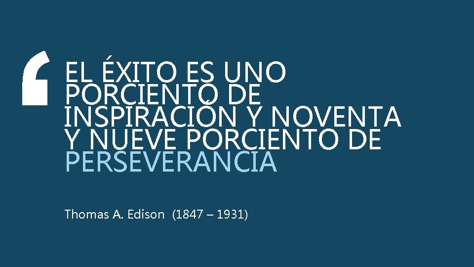 EL ÉXITO ES UNO PORCIENTO DE INSPIRACIÓN Y NOVENTA Y NUEVE PORCIENTO DE PERSEVERANCIA
