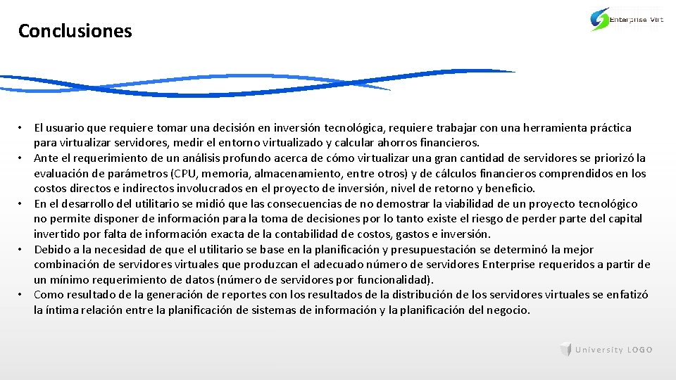 Conclusiones • El usuario que requiere tomar una decisión en inversión tecnológica, requiere trabajar