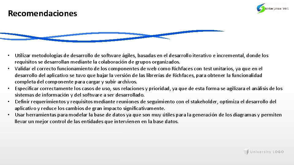 Recomendaciones • Utilizar metodologías de desarrollo de software ágiles, basadas en el desarrollo iterativo