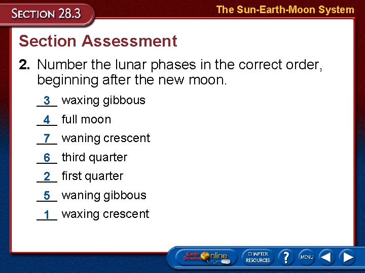 The Sun-Earth-Moon System Section Assessment 2. Number the lunar phases in the correct order,