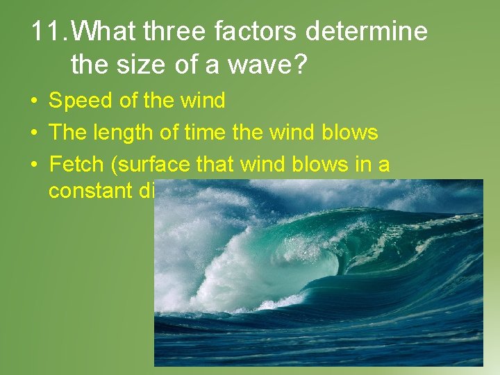 11. What three factors determine the size of a wave? • Speed of the