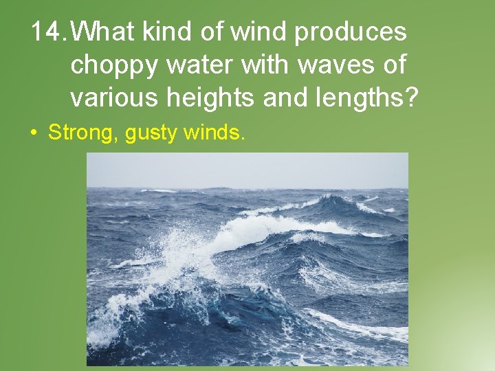 14. What kind of wind produces choppy water with waves of various heights and