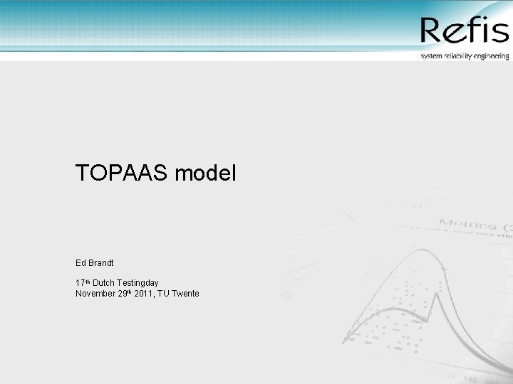 TOPAAS model Ed Brandt 17 th Dutch Testingday November 29 th 2011, TU Twente