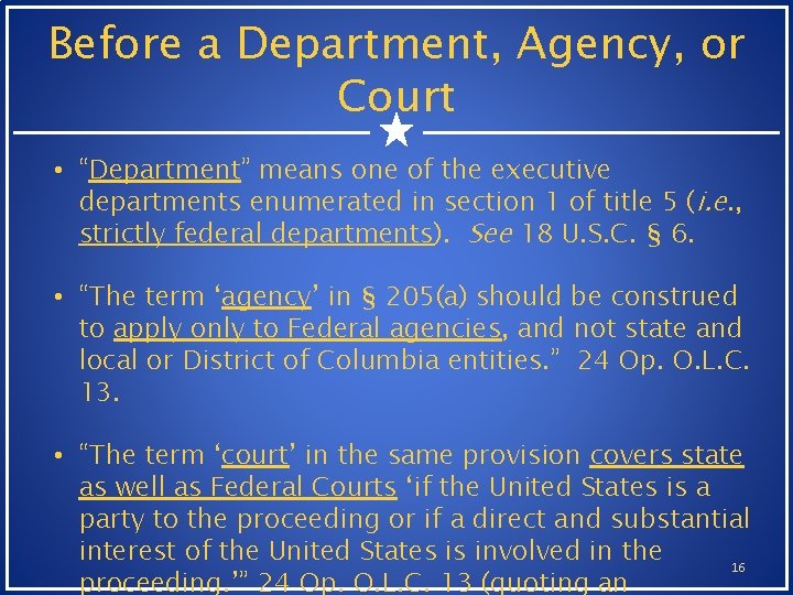Before a Department, Agency, or Court • “Department” means one of the executive departments Before a Department, Agency, or Court • “Department” means one of the executive departments