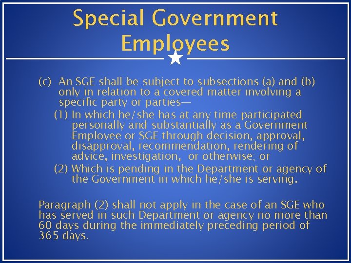 Special Government Employees (c) An SGE shall be subject to subsections (a) and (b) Special Government Employees (c) An SGE shall be subject to subsections (a) and (b)