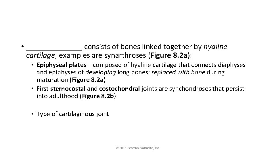  • _______ consists of bones linked together by hyaline cartilage; examples are synarthroses