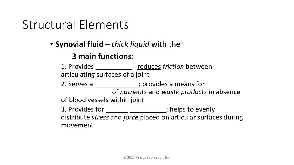 Structural Elements • Synovial fluid – thick liquid with the 3 main functions: 1.