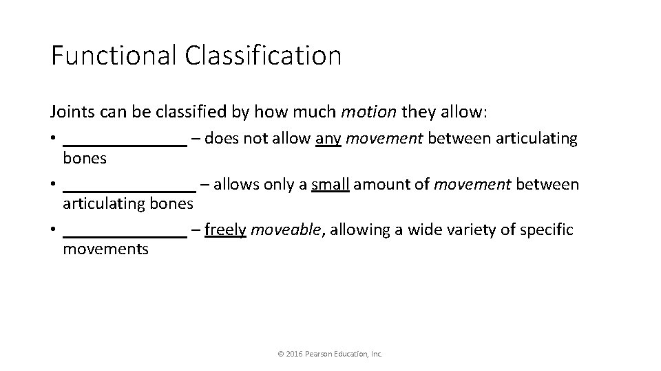 Functional Classification Joints can be classified by how much motion they allow: • _______