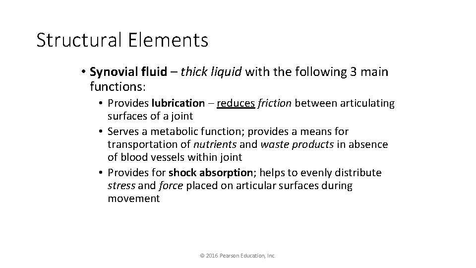 Structural Elements • Synovial fluid – thick liquid with the following 3 main functions: