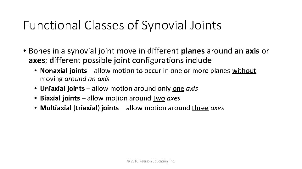 Functional Classes of Synovial Joints • Bones in a synovial joint move in different