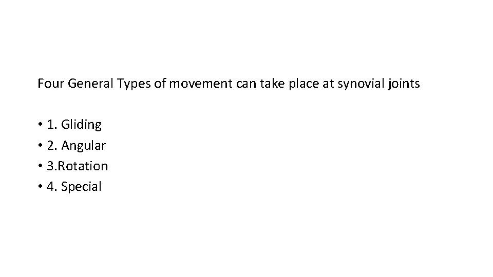 Four General Types of movement can take place at synovial joints • 1. Gliding