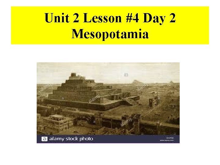 Unit 2 Lesson #4 Day 2 Mesopotamia 