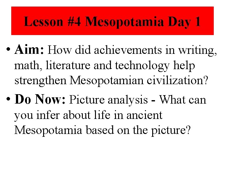 Lesson #4 Mesopotamia Day 1 • Aim: How did achievements in writing, math, literature