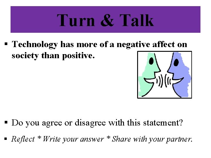 Turn & Talk § Technology has more of a negative affect on society than