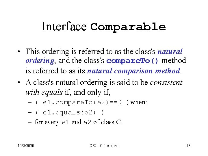 Interface Comparable • This ordering is referred to as the class's natural ordering, and