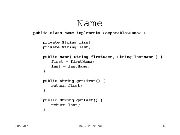 Name public class Name implements Comparable<Name> { private String first; private String last; public