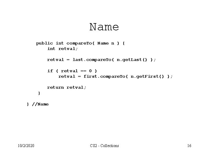 Name public int compare. To( Name n ) { int retval; retval = last.