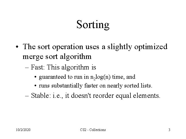 Sorting • The sort operation uses a slightly optimized merge sort algorithm – Fast: