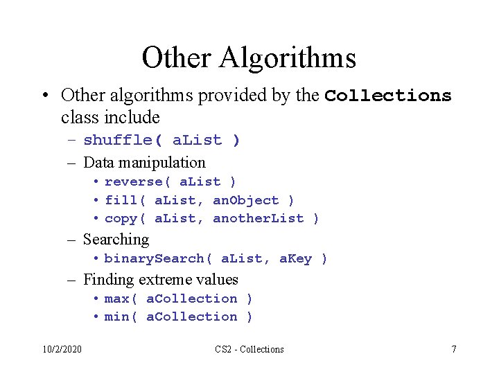 Other Algorithms • Other algorithms provided by the Collections class include – shuffle( a.