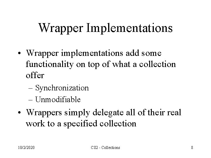 Wrapper Implementations • Wrapper implementations add some functionality on top of what a collection