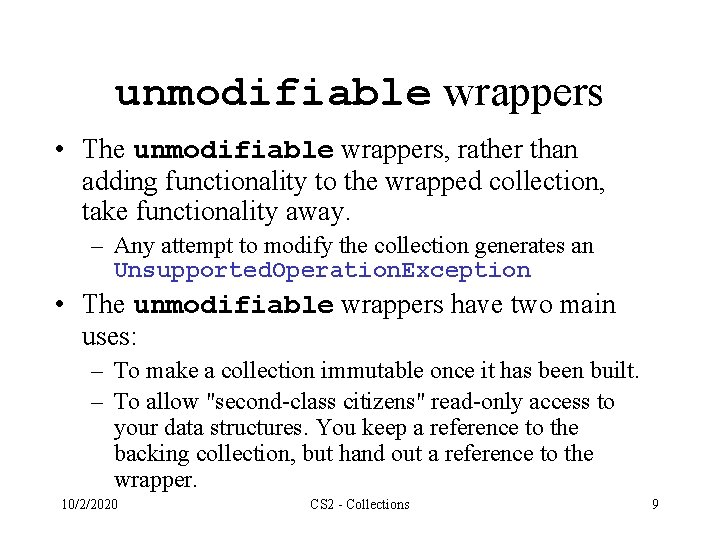 unmodifiable wrappers • The unmodifiable wrappers, rather than adding functionality to the wrapped collection,