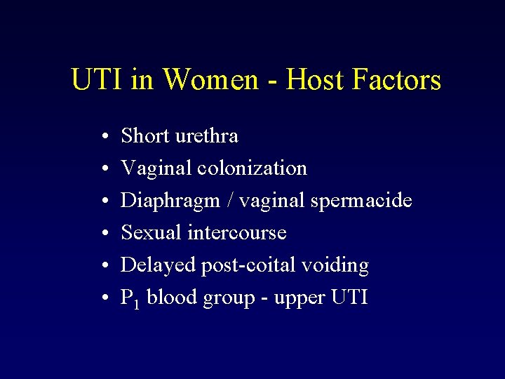 UTI in Women - Host Factors • • • Short urethra Vaginal colonization Diaphragm