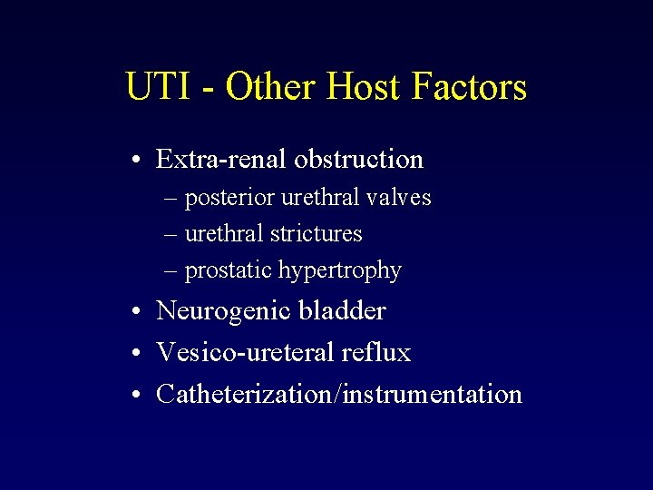 UTI - Other Host Factors • Extra-renal obstruction – posterior urethral valves – urethral
