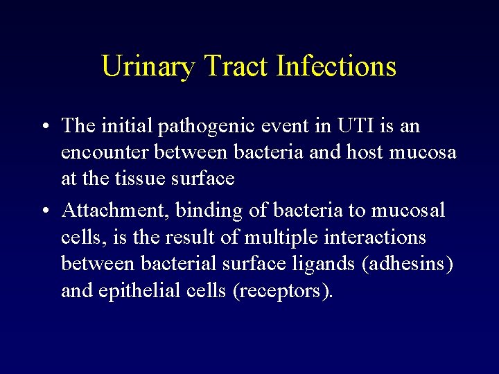 Urinary Tract Infections • The initial pathogenic event in UTI is an encounter between