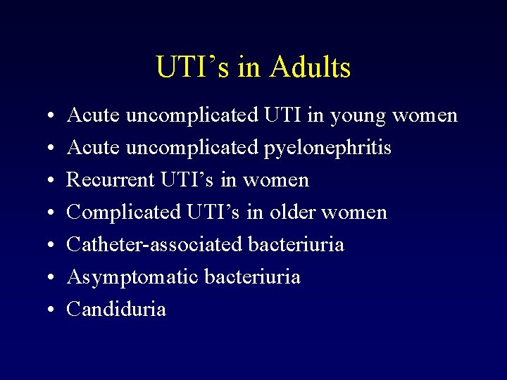 UTI’s in Adults • • Acute uncomplicated UTI in young women Acute uncomplicated pyelonephritis