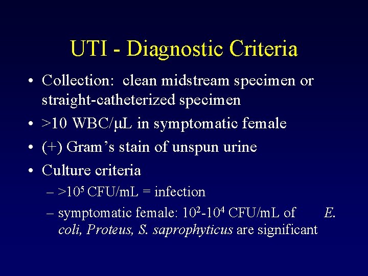 UTI - Diagnostic Criteria • Collection: clean midstream specimen or straight-catheterized specimen • >10