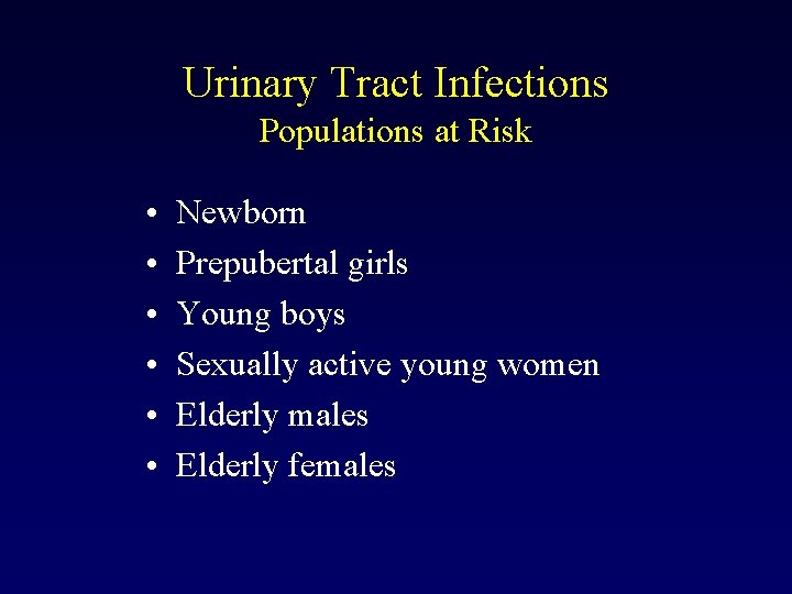 Urinary Tract Infections Populations at Risk • • • Newborn Prepubertal girls Young boys