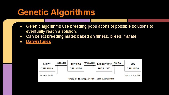 Genetic Algorithms ● Genetic algorithms use breeding populations of possible solutions to eventually reach