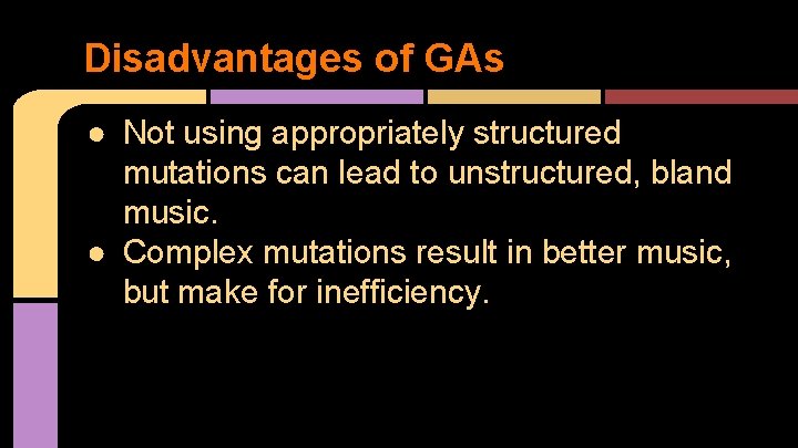 Disadvantages of GAs ● Not using appropriately structured mutations can lead to unstructured, bland