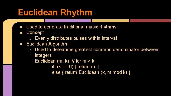 Euclidean Rhythm ● Used to generate traditional music rhythms ● Concept o Evenly distributes